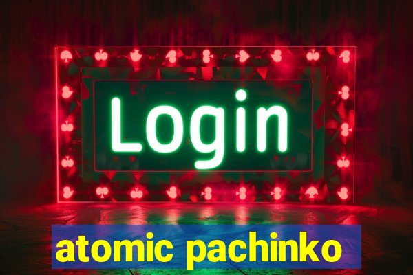 atomic pachinko